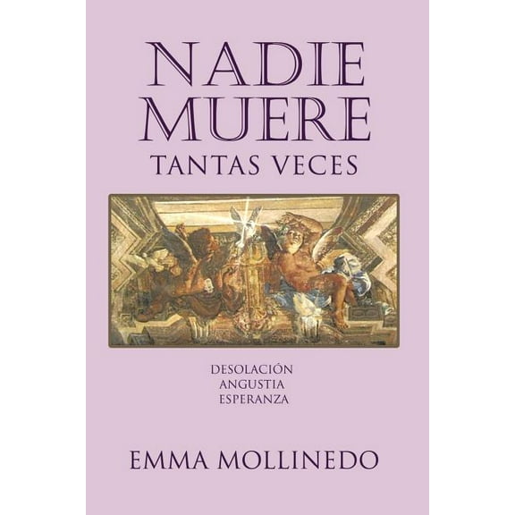Nadie Muere Tantas Veces : Desolaci?n Angustia Esperanza