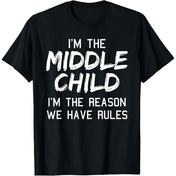 Middle Child Shirt I'm The Reason We Have Rules Siblings T-ShirtMen and women, Black T-shirt, size: Extra large
