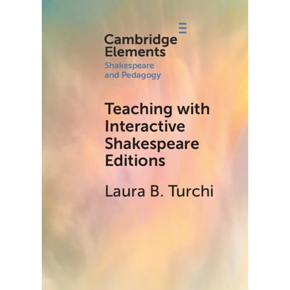 Elements in Shakespeare and Pedagogy Teaching with Interactive Shakespeare Editions, (Paperback)