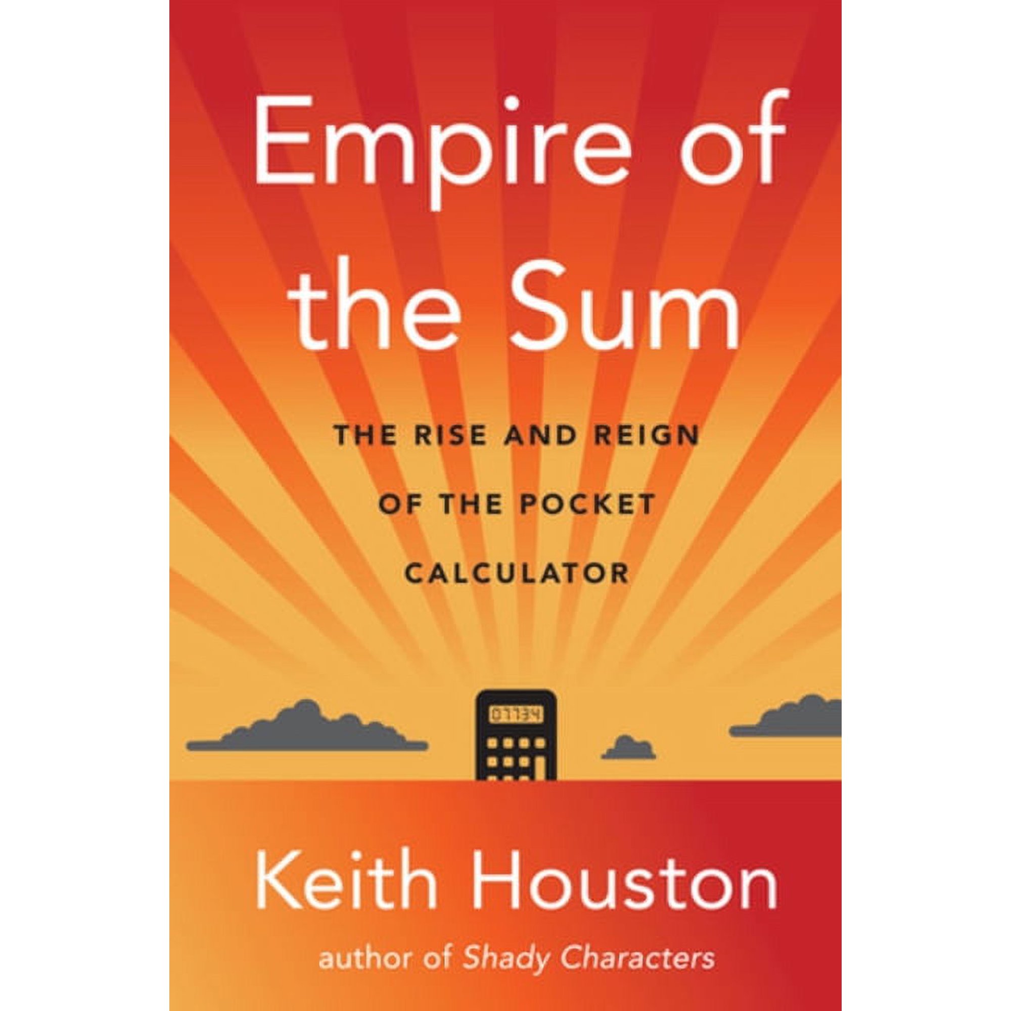 Empire of the Sum: The Rise and Reign of the Pocket Calculator, (Hardcover)