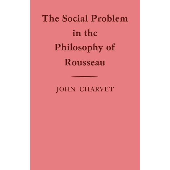 Cambridge Studies in the History and The The Social Problem in the Philosophy of Rousseau, (Paperback)