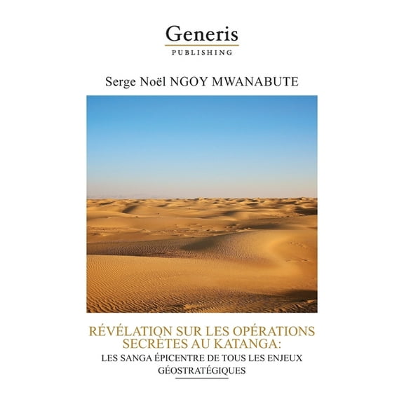Revelation Sur Les Operations Secretes Au Katanga : Les Sanga Epicentre de Tous Les Enjeux Geostrategiques (Paperback)