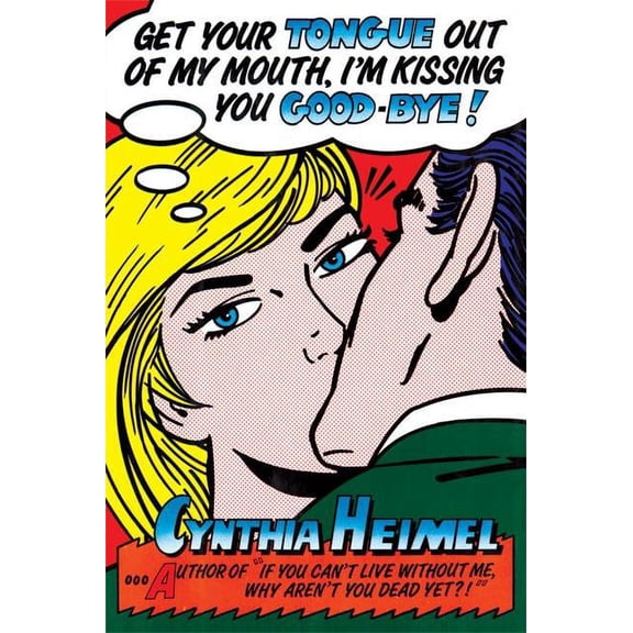 Get Your Tongue Out of My Mouth, I'm Kissing You Good-Bye, (Paperback)