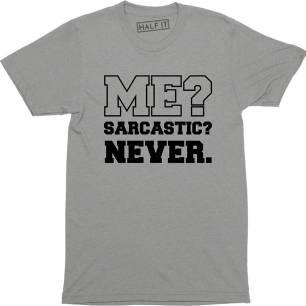 Half It - Me Sarcastic Never Funny Sarcasm Gift Joke - Men's T-Shirt ...