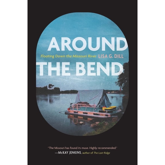 Around the Bend: Floating Down the Missouri River, (Paperback)