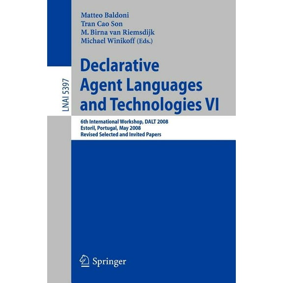 Declarative Agent Languages and Technologies VI: 6th International Workshop, DALT 2008, Estoril, Portugal, May 12, 2008,, (Paperback)