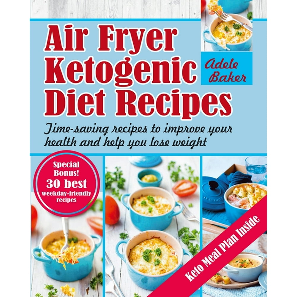Air Fryer Ketogenic Diet Recipes TimeSaving Recipes to Improve Your Health and Help You Lose