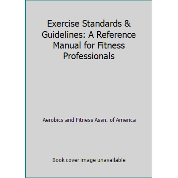 Pre-Owned Exercise Standards & Guidelines: A Reference Manual for Fitness Professionals (Paperback) 0963816837 9780963816832