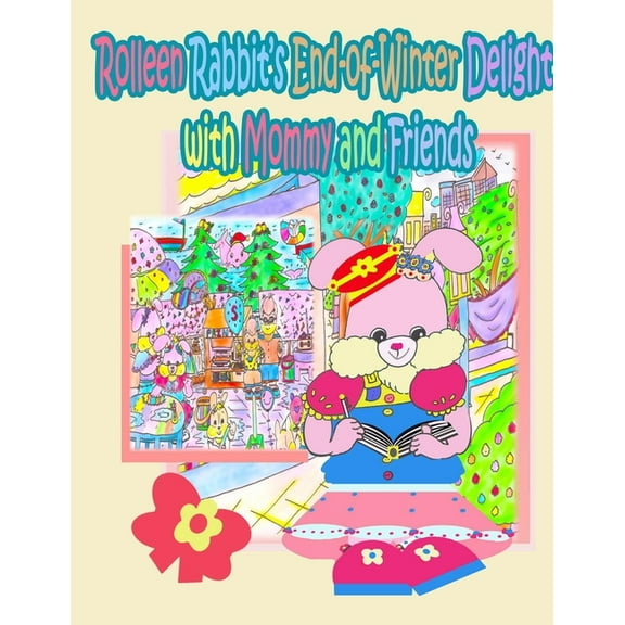 Rolleen Rabbit Collection Rolleen Rabbit's End-of-Winter Delight with Mommy and Friends, Book 17, (Paperback)