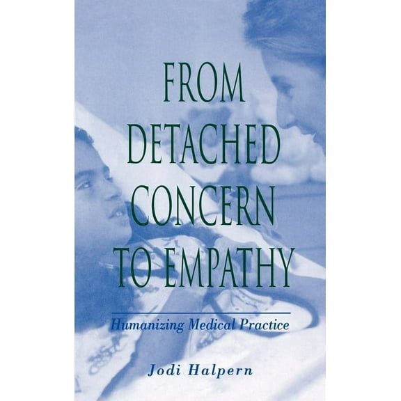 From Detached Concern to Empathy: Humanizing Medical Practice, (Hardcover)