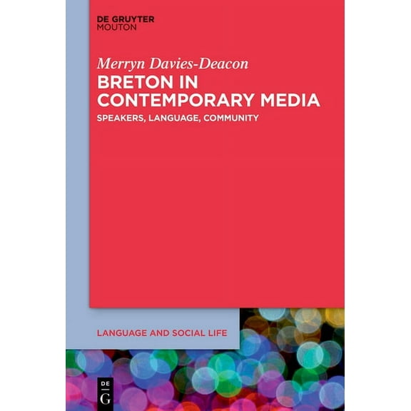 Language and Social Life [lsl] Breton in Contemporary Media: Speakers, Language, Community, Book 27, (Hardcover)