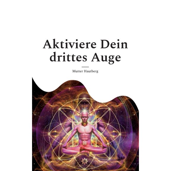 Aktiviere Dein drittes Auge: Erhalte Zugang zur Akasha-Chronik, (Paperback)