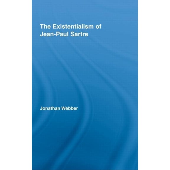 Routledge Studies in Twentieth-Century P The Existentialism of Jean-Paul Sartre, (Hardcover)
