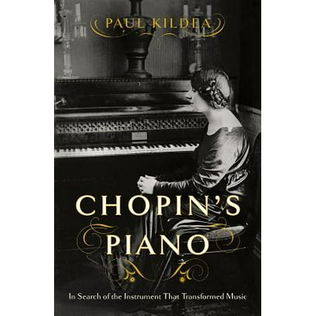 - Chopin's Piano: In Search of the Instrument That Transformed Music