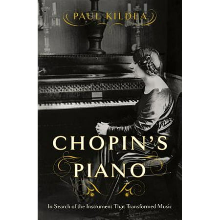 Chopin's Piano: In Search of the Instrument That Transformed (The Best Of Chopin Piano)