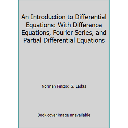An Introduction to Differential Equations: With Difference Equations, Fourier Series, and Partial Differential Equations [Hardcover - Used]