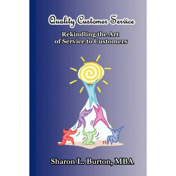 Quality Customer Service : Rekindling the Art of Service to Customers