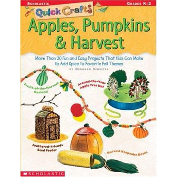 Pre-Owned Quick Crafts: Apples, Pumpkins & Harvest: More Than 30 Fun and Easy Projects That Kids Can Make to Add Spice to Favorite Fall Themes (Paperback) 043930945X 9780439309455