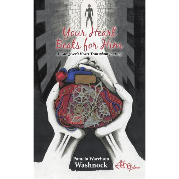Your Heart Beats for Him: A Caregiver's Heart Transplant Journey, (Paperback)