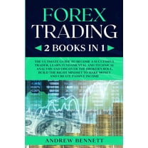 Forex Trading : 2 Books in 1: Master the Financial Market and Start Investing in Bitcoin. Learn Effective Strategies to Maximize your Profits. Discover the Right Mindset to Make Money (Paperback)
