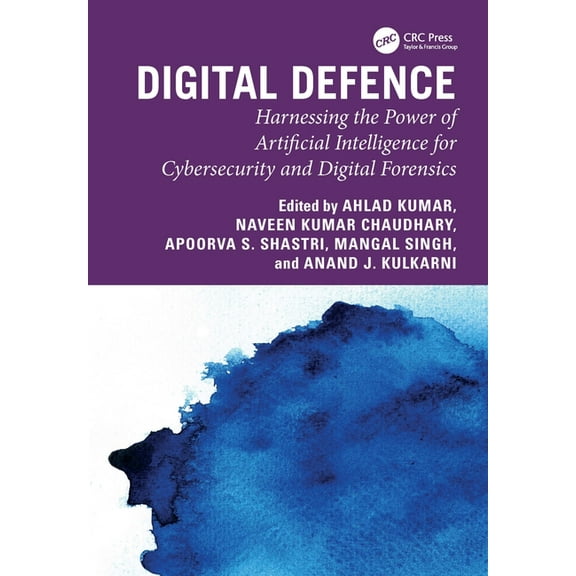 Digital Defence: Harnessing the Power of Artificial Intelligence for Cybersecurity and Digital Forensics, (Hardcover)