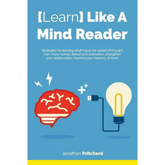 Learn Like A Mind Reader: Strategies for learning anything at the speed of thought. (Paperback)