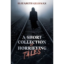A Short Collection of Horrifying Tales (Paperback)