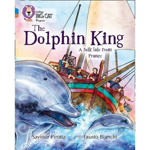 Collins Big Cat Progress The Dolphin King: Band 04 Blue/Band 12 Copper, (Paperback)