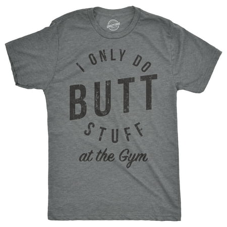 Mens I Only Do Butt Stuff At The Gym Tshirt Funny Sarcastic Fitness Workout Tee For