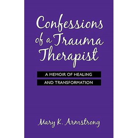 Pre-Owned Confessions of a Trauma Therapist: A Memoir of Healing and Transformation (Paperback) 1926645197 9781926645193