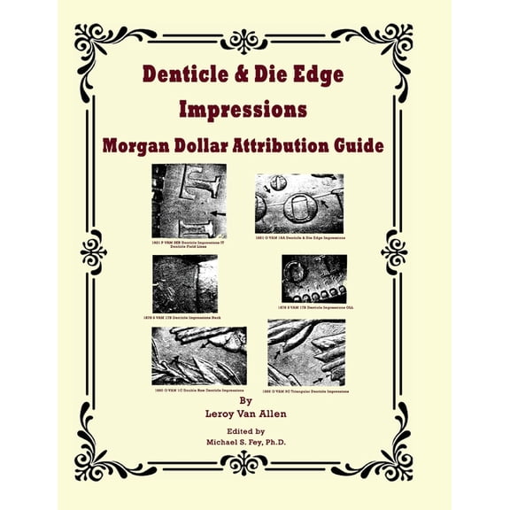 Denticle & Die Edge Impressions Morgan Dollar Attribution Guide, (Paperback)