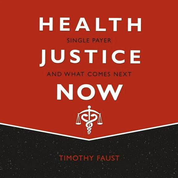 Health Justice Now: Single Payer and What Comes Next (Audiobook)