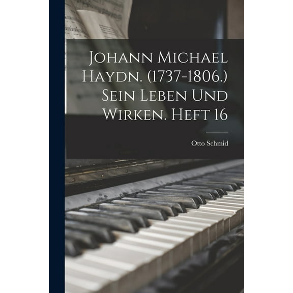 Johann Michael Haydn. (1737-1806.) Sein Leben und Wirken. Heft 16 (Paperback)