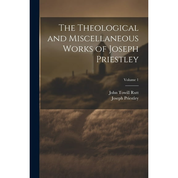 The Theological and Miscellaneous Works of Joseph Priestley; Volume 1 (Paperback)