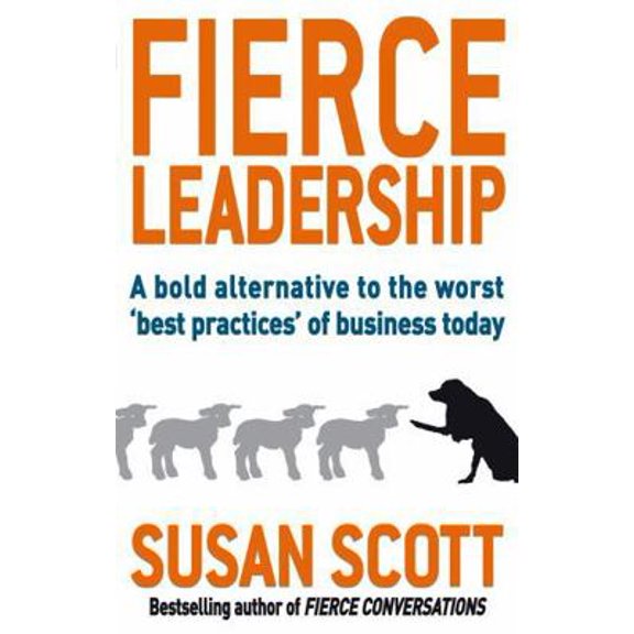 Pre-Owned Fierce Leadership: A Bold Alternative to the Worst 'Best Practices' of Business Today (Paperback) 0749952644 9780749952648
