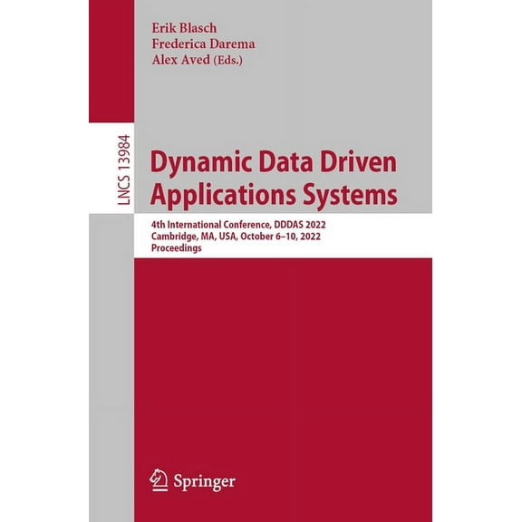 Lecture Notes in Computer Science Dynamic Data Driven Applications Systems: 4th International Conference, Dddas 2022, Cambridge, Ma, Usa, October 6-10, 20, Book 13984, (Paperback)
