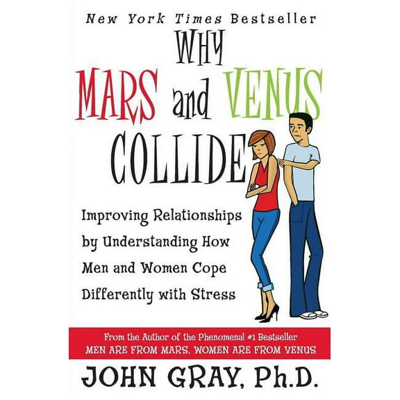 Why Mars & Venus Collide: Improving Relationships by Understanding How Men and Women Cope Differently with Stress, (Paperback)