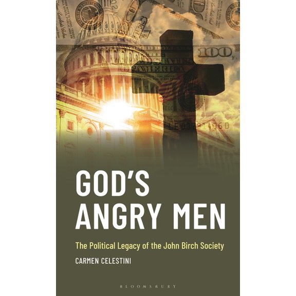 God's Angry Men: The Political Legacy of the John Birch Society, (Hardcover)