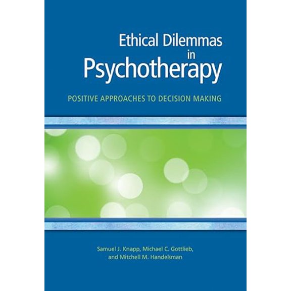 Pre-Owned Ethical Dilemmas in Psychotherapy: Positive Approaches to Decision Making (Paperback) 1433820129 9781433820120