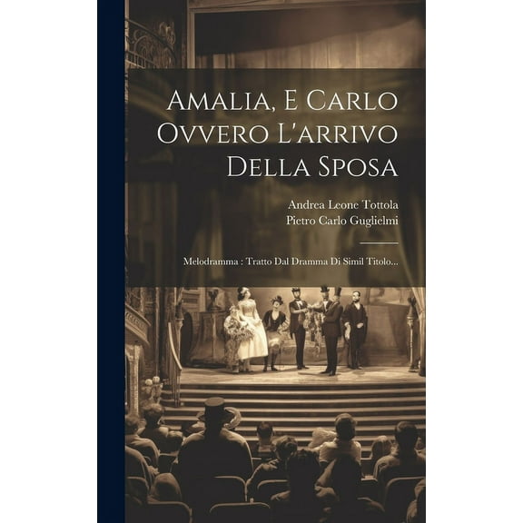 Amalia, E Carlo Ovvero L'arrivo Della Sposa: Melodramma: Tratto Dal Dramma Di Simil Titolo... (Hardcover)
