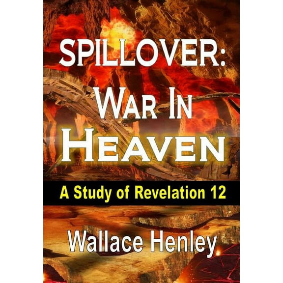 Spillover War in Heaven: A Study of Revelation 12, (Hardcover)