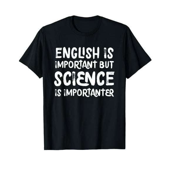 English Is Important But Science Is Importanter Funny T-Shirt