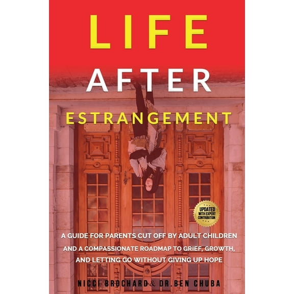 Life After Estrangement: A Guide for Parents Cut Off by Adult Children and A Compassionate Roadmap to Grief, Growth, and, (Paperback)