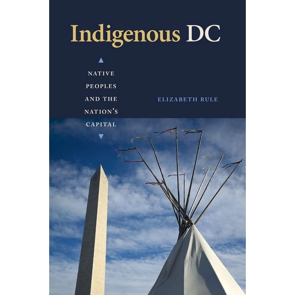 Indigenous DC: Native Peoples and the Nation's Capital (Hardcover)
