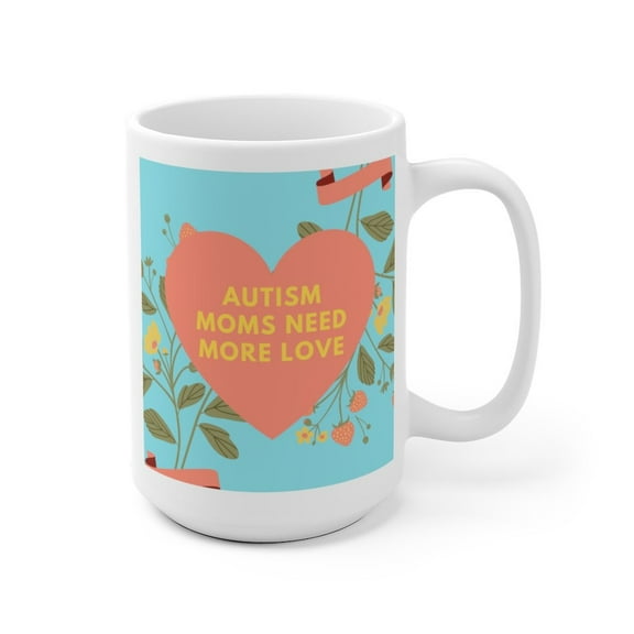 Autism Moms Need More Love Ceramic Mug (2 sizes)