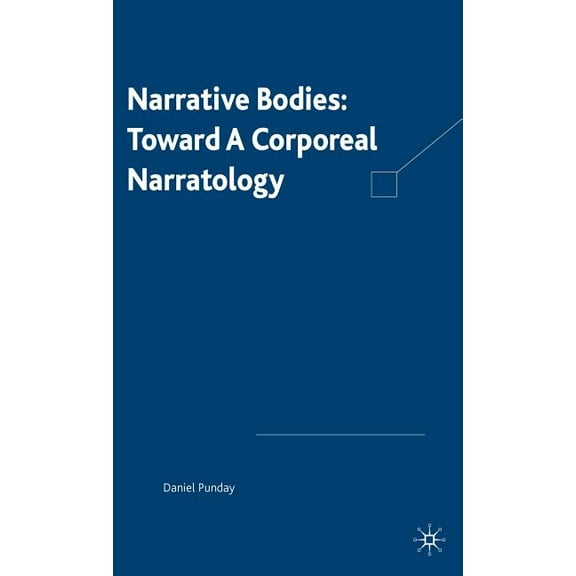 Narrative Bodies: Toward a Corporeal Narratology, (Hardcover)