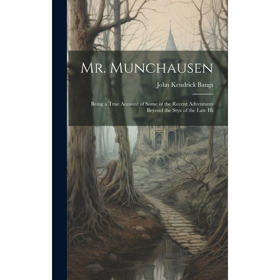 Mr. Munchausen : Being a True Account of Some of the Recent Adventures Beyond the Styx of the Late Hi (Hardcover)