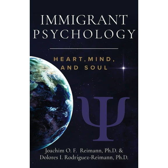 Immigrant Strides Toward Prosperity Immigrant Psychology: Heart, Mind, and Soul, (Paperback)