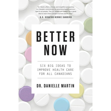 Better Now : Six Big Ideas to Improve Health Care for All (Best Healthcare In Canada)