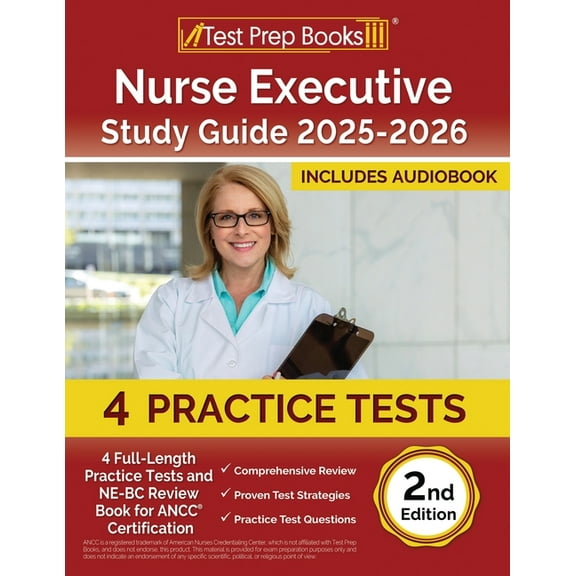 Nurse Executive Study Guide 2025-2026: 4 Full-Length Practice Tests and NE-BC Review Book for ANCC Certification [2nd Ed, (Paperback)